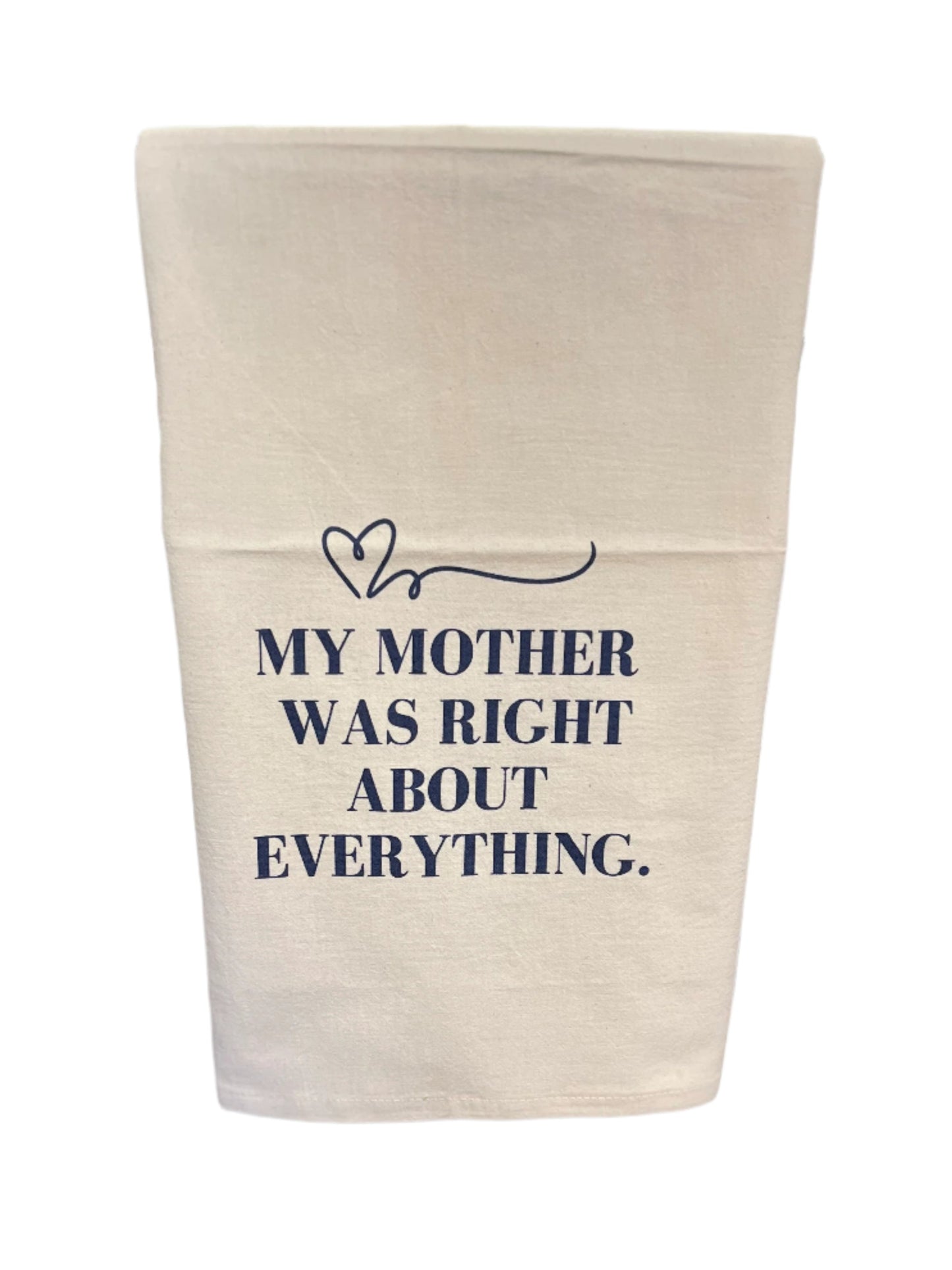 My Mother Was Right Tea Towel