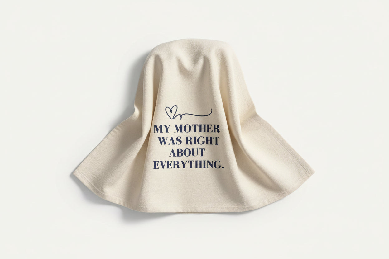 "My Mother Was Right" Tea Towel