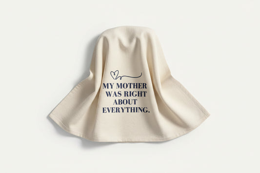 "My Mother Was Right" Tea Towel